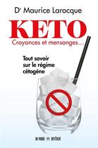 Couverture du livre « Keto, croyances et mensonges... tout savoir sur le régime cétogène » de Maurice Larocque aux éditions Un Monde Different