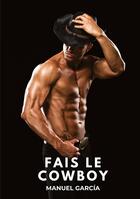 Couverture du livre « Fais le Cowboy : Histoires Érotiques Gay de Sexe Explicite » de Manuel Garcia aux éditions Tredition