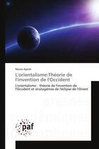 Couverture du livre « L'orientalisme:Theorie de l'invention de l'Occident : L'orientalisme : theorie de l'invention de l'Occident et stratagEmes de l'eclipse de l'Orient » de Monia Ayachi aux éditions Editions Universitaires Europeennes