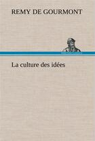 Couverture du livre « La culture des idees » de Remy De Gourmont aux éditions Tredition