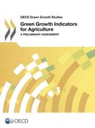 Couverture du livre « Green growth indicators for agriculture ; a preliminary assessment » de Ocde aux éditions Ocde