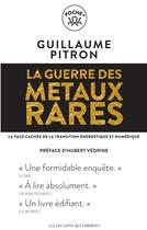 Couverture du livre « La guerre des métaux rares ; la face cachée de la transition énergétique et numérique » de Guillaume Pitron aux éditions Les Liens Qui Liberent