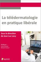 Couverture du livre « La télédermatologie en pratique libérale » de Jean-Luc Levy aux éditions Sauramps Medical