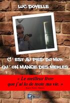 Couverture du livre « C'est au pied du mur qu'on mange des merles » de Luc Doyelle aux éditions Les Editions Du Préau