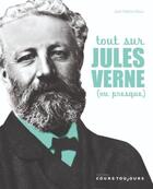 Couverture du livre « Tout sur Jules Verne (ou presque) » de Jean-Patrice Roux aux éditions Cours Toujours