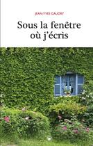 Couverture du livre « Sous la fenêtre où j'écris » de Gaudry Jean Yves aux éditions Geste
