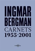 Couverture du livre « Ingmar Bergman : carnets 1955 - 2001 » de Bardin Jean-Baptiste aux éditions Carlotta Editions