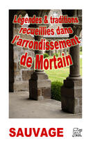 Couverture du livre « Légendes recueillies dans l'arrondissement de Mortain » de Hippolyte Sauvage aux éditions La Piterne