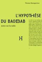 Couverture du livre « L'hypothèse du baobab ; notes sur la radio » de Thomas Baumgartner aux éditions Hippocampe