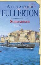 Couverture du livre « Submariner » de Fullerton Alexander aux éditions Little Brown Book Group Digital