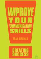 Couverture du livre « IMPROVE YOUR COMMUNICATION SKILLS » de Alan Barker aux éditions Kogan Page