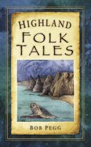 Couverture du livre « Highland Folk Tales » de Pegg Bob aux éditions History Press Digital