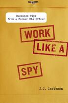 Couverture du livre « Work Like a Spy » de Carleson J C aux éditions Penguin Group Us