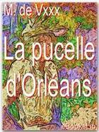Couverture du livre « La pucelle d'Orléans » de Monsieur De Vxxx aux éditions Ebookslib
