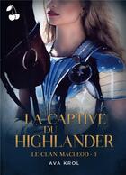 Couverture du livre « Le clan MaCleod Tome 3 : la captive du highlander » de Ava Krol aux éditions Cherry Publishiing