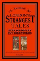 Couverture du livre « London's Strangest Tales - Extraordinary But True Tales » de Quinn Tom aux éditions Pavilion Books Company Limited