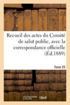 Couverture du livre « Recueil des actes du comite de salut public. tome 25 » de Impr. Nationale aux éditions Hachette Bnf