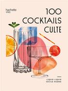 Couverture du livre « 100 cocktails culte » de Liquid Liquid et Cecile Huang aux éditions Hachette Pratique