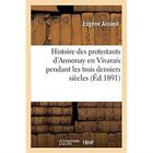 Couverture du livre « Histoire des protestants d'Annonay en Vivarais pendant les trois derniers siècles » de Arnaud Eugene aux éditions Hachette Bnf