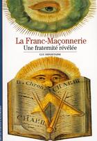 Couverture du livre « La franc-maçonnerie ; une fraternité révélée » de Luc Nefontaine aux éditions Gallimard