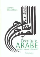 Couverture du livre « L'ecriture arabe - alphabet, variantes et adaptations calligraphiques » de Gabriele Mandel Khan aux éditions Flammarion