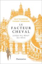 Couverture du livre « Le facteur Cheval ; jusqu'au bout du rêve » de Nils Tavernier aux éditions Flammarion