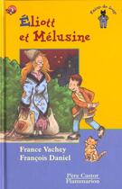 Couverture du livre « Éliott et Mélusine » de Vachey France et Francois Daniel aux éditions Pere Castor