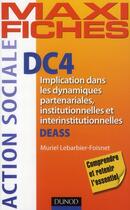 Couverture du livre « Maxi fiches : DC4 ; implication dans les dynamiques partenariales, institutionnelles et interinstitutionnelles ; DEASS » de Muriel Lebarbier-Foisnet aux éditions Dunod