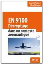 Couverture du livre « EN 9100 ; décryptage dans un contexte aéronautique » de Laurent Hopsort et Michel Frances aux éditions Afnor Editions