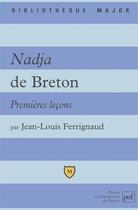 Couverture du livre « Nadja de Breton ; premières leçons » de Jean-Louis Ferrignaud aux éditions Belin Education