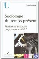 Couverture du livre « Sociologie du temps présent ; modernité avancée ou postmodernité ? » de Yves Bonny aux éditions Armand Colin