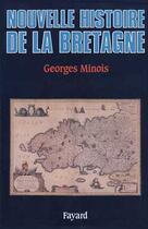Couverture du livre « La nouvelle histoire de la Bretagne » de Georges Minois aux éditions Fayard