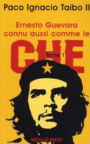 Couverture du livre « Ernesto Guevara connu aussi comme le Che t.1 » de Paco Ignacio Taibo Ii aux éditions Payot