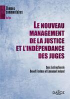 Couverture du livre « Le nouveau management de la justice et l'indépendance des juges » de Benoit Frydman et Emmanuel Jeuland aux éditions Dalloz