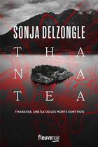 Couverture du livre « Thanatea » de Sonja Delzongle aux éditions Fleuve Editions