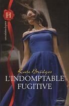 Couverture du livre « L'indomptable fugitive » de Kate Bridges aux éditions Harlequin