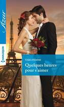 Couverture du livre « Quelques heures pour s'aimer » de Tara Pammi aux éditions Harlequin