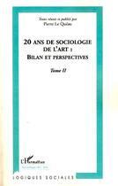 Couverture du livre « 20 ans de sociologie de l'art t.2 ; bilan et perspectives » de Pierre Le Queau aux éditions L'harmattan