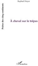 Couverture du livre « À cheval sur le trépas » de Raphaël Heyer aux éditions L'harmattan
