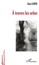 Couverture du livre « À travers les orties » de Alain Lorne aux éditions Editions L'harmattan