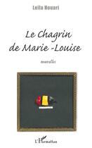 Couverture du livre « Le chagrin de Marie-Louise » de Leila Houari aux éditions Editions L'harmattan