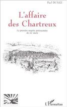 Couverture du livre « L'AFFAIRE DES CHARTREUX : La première enquête parlementaire du XXè siècle » de Paul Dunez aux éditions Editions L'harmattan