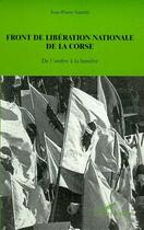 Couverture du livre « FRONT DE LIBERATION NATIONALE DE LA CORSE : De l'ombre à la lumière » de Jean-Pierre Santini aux éditions Editions L'harmattan