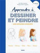 Couverture du livre « Apprendre à dessiner et peindre ; une initiation complète » de Patricia Legendre et Jean-Pierre Lamerand et Philippe Legendre aux éditions Mango