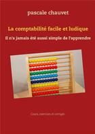 Couverture du livre « La comptabilité facile et ludique ; il n'a jamais été aussi simple d'apprendre » de Pascale Chauvet aux éditions Books On Demand