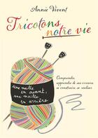 Couverture du livre « Tricotons notre vie » de Annie Vivent aux éditions Books On Demand