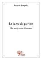 Couverture du livre « La danse du patriote - vers une jeunesse d'honneur » de Ramses Bongolo aux éditions Edilivre