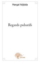 Couverture du livre « Regards pulsatifs » de Mangal Ndjidda aux éditions Edilivre