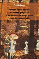 Couverture du livre « Poèmes sur la douceur du temps qui passe et la douleur du temps passe suivi de poèmes juifs » de Francis Leder aux éditions Edilivre