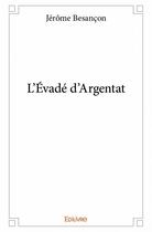 Couverture du livre « L'évadé d'Argentat » de Jerome Besancon aux éditions Edilivre